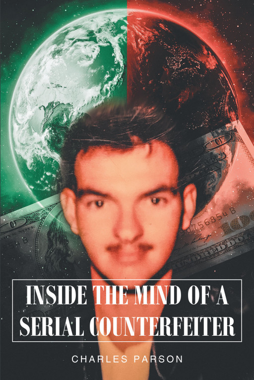 Charles Parson's New Book 'Inside the Mind of a Serial Counterfeiter' is a Riveting Memoir About the Author's Eventful Life as a Dissembler