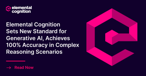 Elemental Cognition Sets New Standard for Generative AI, Achieves 100% Accuracy in Complex Reasoning Scenarios
