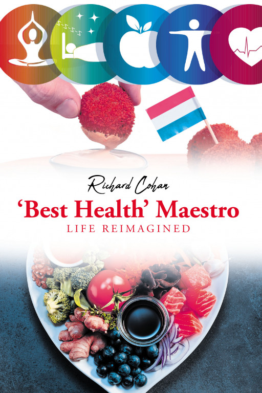 Richard Cohan's New Book 'Best Health Maestro' is a Powerful and Intuitive Guide to Help Readers Alter Lifestyle Habits and Make Choices to Lead a Healthier Life
