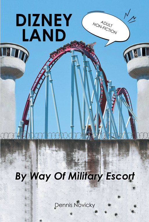 Author Dennis Novicky's New Book 'Dizney Land by Way of Military Escort' is the True Story of a Couple's Dream Vacation Turning Into a Nightmare