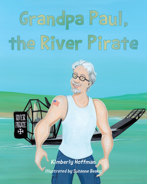 Kimberly Hoffman's New Book 'Grandpa Paul, the River Pirate' takes readers of all ages on a ride filled with narrow escapes and plenty of laughter