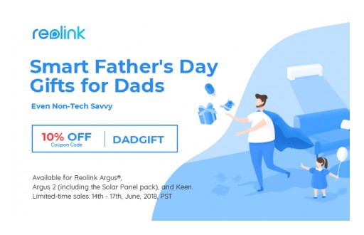 Reolink Father's Day Sales Kick Off: Easiest Smart Home Cameras for Even Non Tech-Savvy Dads