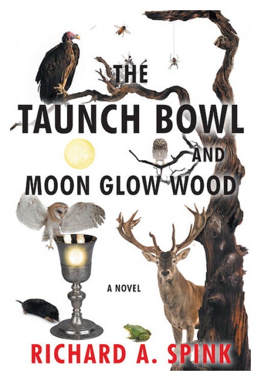 Richard A. Spink's Book "The Taunch Bowl and Moon Glow Wood" is a Tale of Intelligence, Humor and Magic Amongst a Group of Courageous Creatures, Who Enter Into a Quest in the Search for the Improbable, the Pursuit of a Peaceful and Harmonious Society