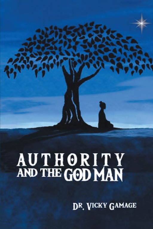 Dr. Vicky Gamage's New Book 'Authority and the God Man' is an Enlightening Account of Godly Wisdom, Self-Reflection and One's Spiritual Authority