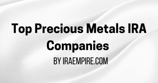 Best Precious Metals IRA Companies 2026 Rankings Announced