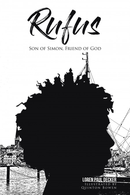 Author Loren Paul Decker’s New Book ‘Rufus: Son of Simon, Friend of God’ is the Fascinating Story of a Young Man Who Lived During the Time of Jesus