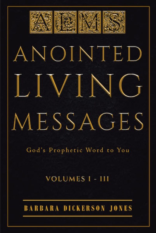 Barbara Dickerson Jones' New Book 'Anointed Living Messages' is a Heartwarming Bound of Pages Inspiring the Heart Into Deep Reflection