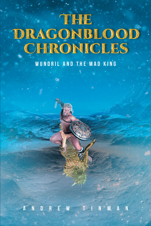 Andrew Tinman's new book, 'The Dragonblood Chronicles: Wundril and the Mad King', is a thrilling adventure of a warrior in his pursuit for a purpose in this world