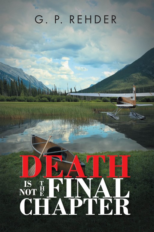 G. P. Rehder's New Book 'Death is Not the Final Chapter' is an Electrifying Novel of a Man's Deadly Job That May Have Compromised His Personal Life
