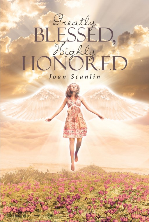 Joan Scanlin's Newly Released 'Greatly Blessed, Highly Honored' is a Heartfelt Life Journal About One's Receipt of God's Saving Grace, Love, and Mercy