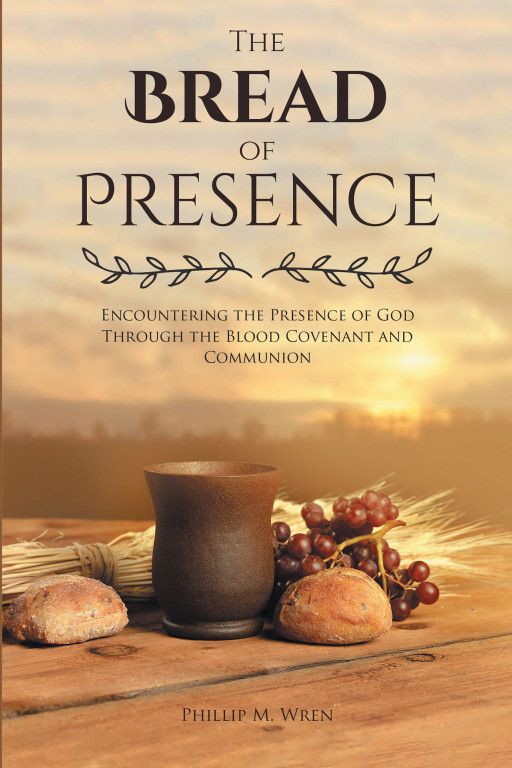 Author Phillip M. Wren's new book, 'The Bread of Presence' is a spiritual journey to uncovering the meaning of true covenants of the Bible