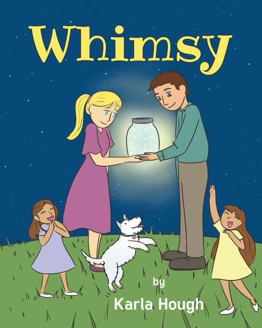 Author Karla Hough's New Book 'Whimsy' is a Sweet, Silly Story for the Young at Heart Filled With Many of the Author's Whimsical and Engaging Musings