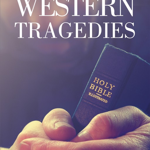 Guy Kabenga Tshibangu's Newly Released "Western Tragedies" Is an Insightful Look Into the Destructive Western World and Its Increasingly Materialistic Lifestyle Without God.