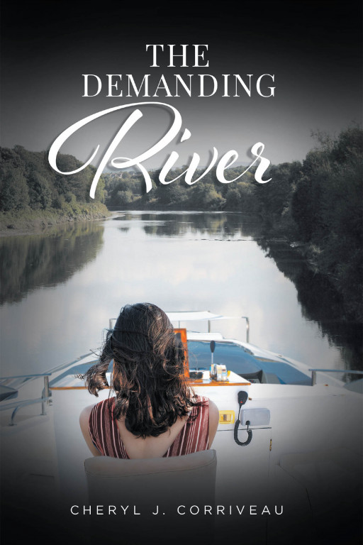 Cheryl J. Corriveau's New Book, 'The Demanding River', Is a Brilliant Account of a Businesswoman Whose Perseverance and Courage Became Her Drive to Triumph