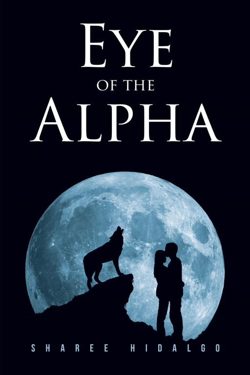 Sharee Hidalgo's New Book 'Eye of the Alpha' is a Page-Turning Paranormal Tale That Will Make Readers Howl for More