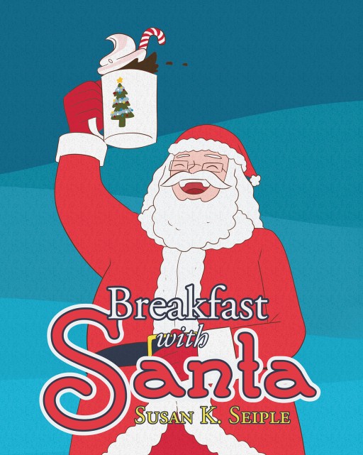 Susan K. Seiple's New Book 'Breakfast with Santa' Is a Heartwarming Tale of Santa's Journey Meeting an Unexpected Trouble that Leaves a Valuable Lesson Behind