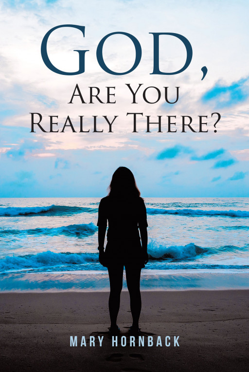 Mary Hornback's New Book 'God, Are You Really There?' Captures Many Touching Journeys of People Who Have Attained Triumph Amidst Struggles