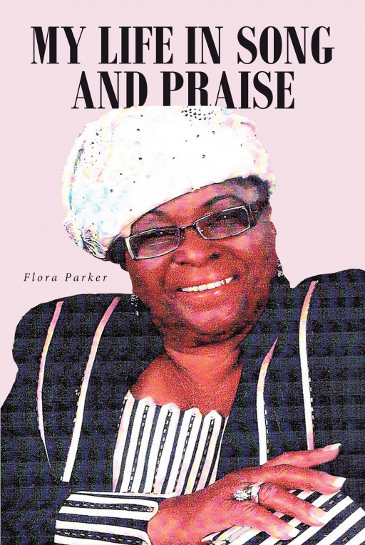 Flora Parker's New Book 'My Life in Song and Praise' is an Inside Look at the Life of a Woman and Her Faith-Driven, 80-Year Journey in Career, Love, and Family