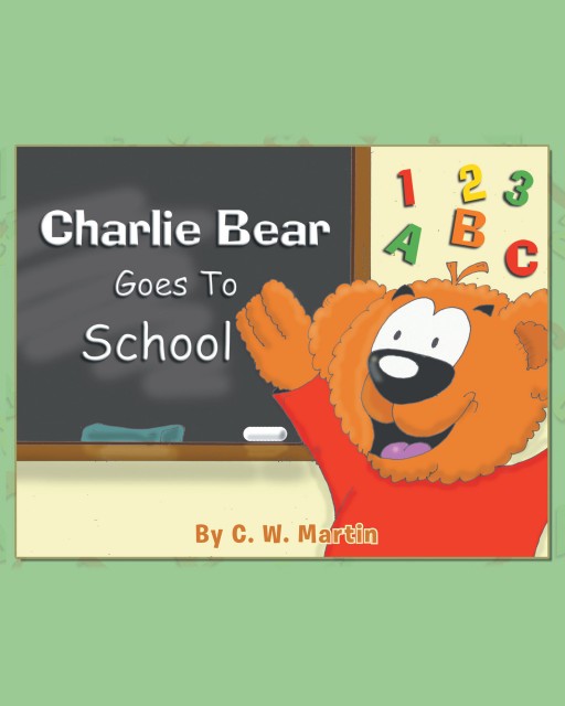 Author C. W. Martin's New Book 'Charlie Bear Goes to School' is a Charming Tale About a Bear Going to School for the First Time