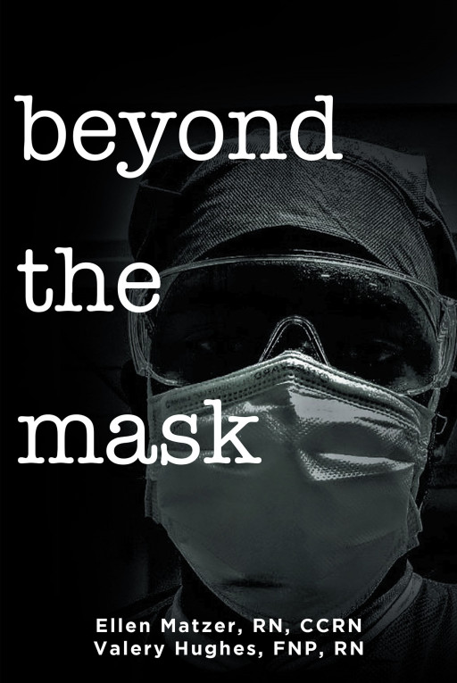 Ellen Matzer and Valery Hughes' New Book 'Beyond the Mask' is an Interesting Novel That Highlights the Experiences of Healthcare Workers in the Pandemic Context