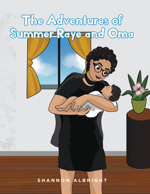 Shannon Albright's New Book 'The Adventures of Summer Raye and Oma' is a Beautiful Tale That Highlights a Grandmother's Pure Love