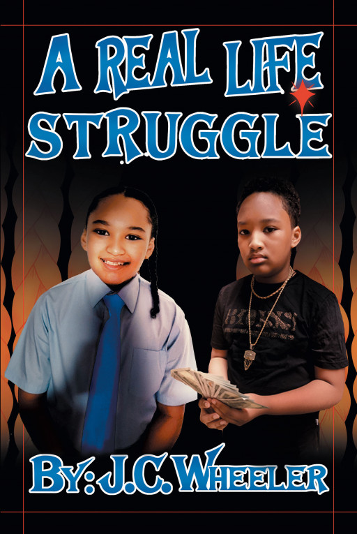 J.C. Wheeler's New Book 'A Real Life Struggle' is the Story That Follows DayQuan as He Tries to Find His Path in Life Between a Life of Crime and Something Potentially Better