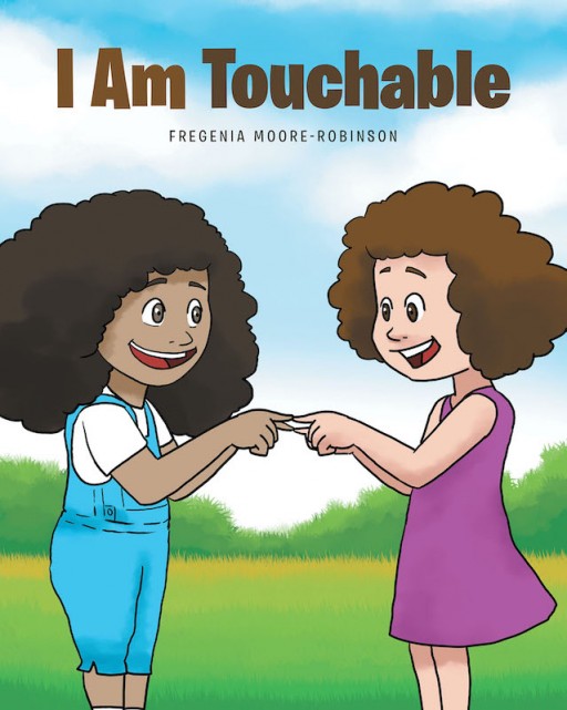 Fregenia Moore-Robinson's New Book 'I Am Touchable' is a Heartwarming Tale of a Little Girl Who Teaches Her Peers That She is No Different From Them Despite Her Illness