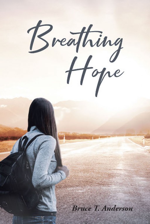 Bruce T. Anderson's New Book 'Breathing Hope' is a Stirring Collection of Stories of Youth Who Had Known Trauma and the Principles Used and Paths Followed by Those Who Helped Them Find Hope