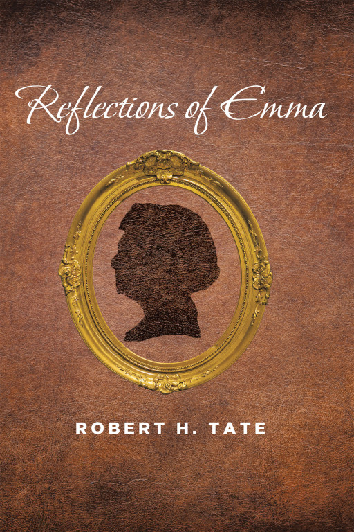Robert H. Tate's New Book, 'Reflections of Emma', is an Enlightening Collection of Stories and Writings From a Woman Who Carried an Extraordinary Journey