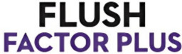 Flush Factor Plus