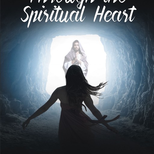 Jennifer Roberson's New Book "Through the Spiritual Heart" is a Heartfelt Poetic Book Inspired by Spiritual Circumstances.