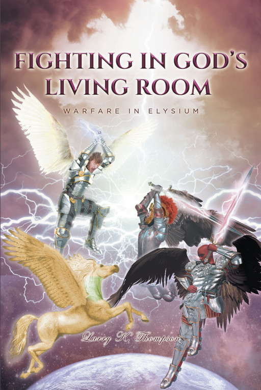 Larry K. Thompson's New Book 'Fighting in God's Living Room' Helps Willing Hearts Respond to God's Invitation Into His Grace