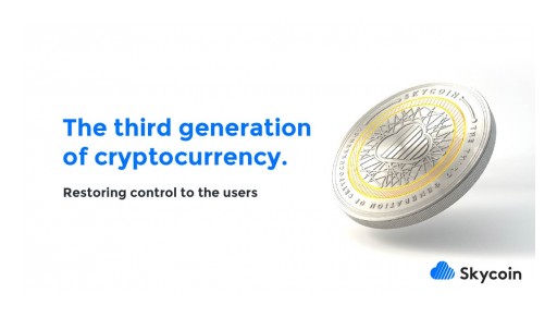 Skycoin, the Third-Generation Cryptocurrency Building a New Internet, Announces Updates