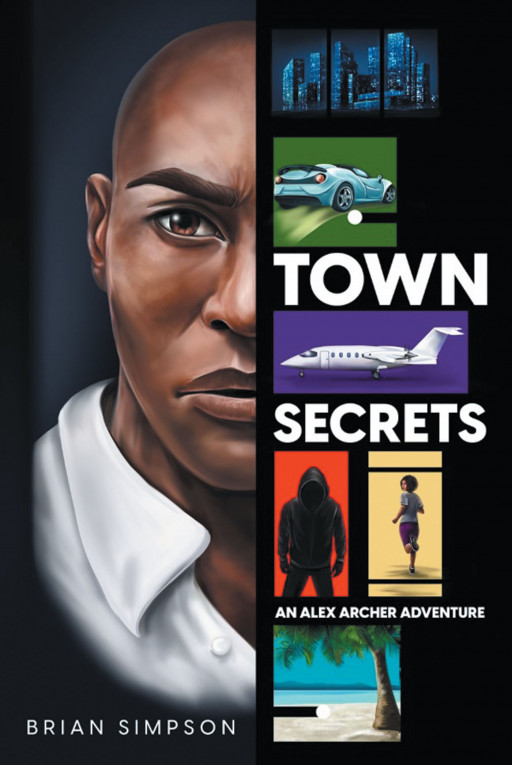 Brian Simpson's New Book 'Alex Archer: Town Secrets' Is An Intriguing Fiction About A Retired Air Force Pilot Who Did Not Let Fear Take Over His Humanity