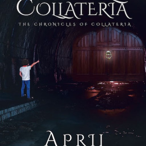 April Mae's New Book "The Chronicles of Collateria, Book 1: Portal to Collateria" is the First of the Saga of a Young Boy's Magical Adventures in a Faraway Realm.
