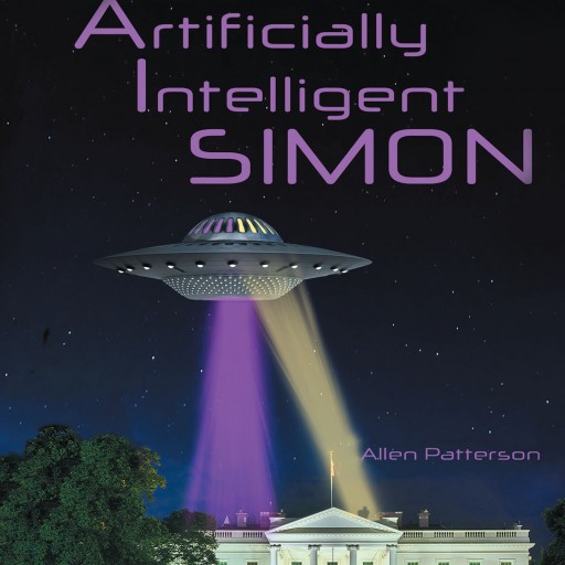 Author Allen Patterson's New Book "Artificially Intelligent Simon" is a Thrilling Story That Breathes Life Into the Evolution of the Relationship Between Man and Machine.