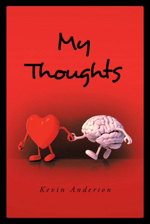 Author Kevin Anderson's new book 'My Thoughts' is an inspiring collection of poetry written by a man who has traveled far and wide and experienced nearly all there is