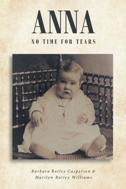Barbara Bailey Caspersen and Marilyn Bailey Williams' New Book 'Anna: No Time for Tears' Is a Deeply Inspiring Fiction Proving There's Always a Rainbow After the Rain
