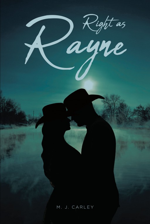 M. J. Carley's New Book 'Right as Rayne' Accounts a Captivating Tale Throughout One Woman's Love and Life
