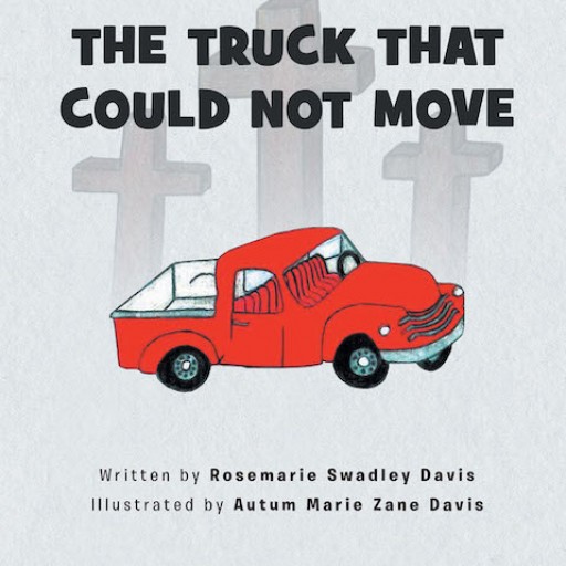 Rosemarie Swadley Davis's New Book, "The Truck That Could Not Move" is a Wonderful Tale About a Truck's Missing Part and How It Relates to a Person's Core Values.