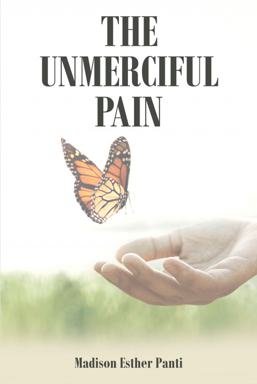 Author Madison Esther Panti's New Book, 'The Unmerciful Pain', is a Captivating Tale of a Woman Whose Perfect Life is Changed Forever by the Arrival of Chronic Spine Pain