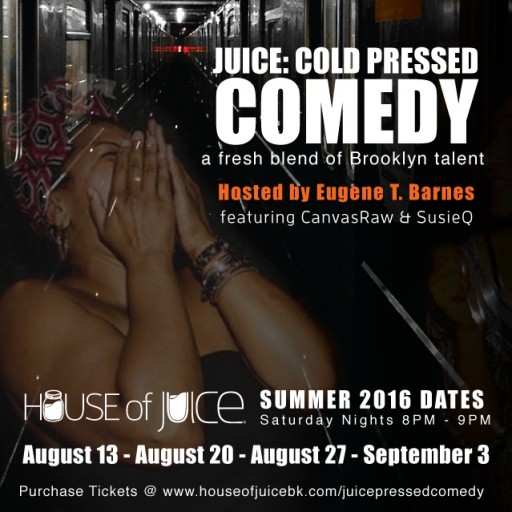 BROOKLYN'S HOUSE OF JUICE PRESENTS JUICE: COLD-PRESSED COMEDY AND ART 4-PART SERIES FOR COMMUNITY BUILDING