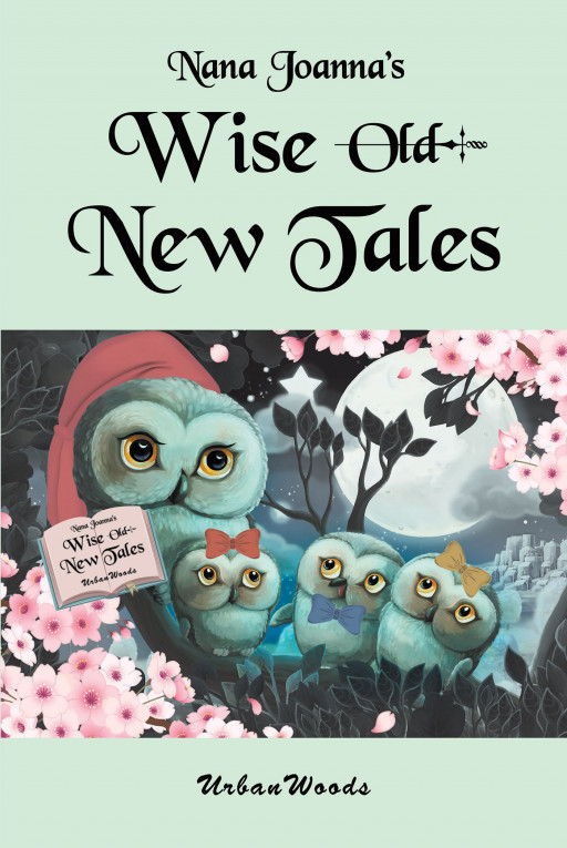 UrbanWoods' New Book 'Nana Joanna's Wise Old New Tales' is an Endearing Collection of Poems and Short Stories to Delight the Younger Generation