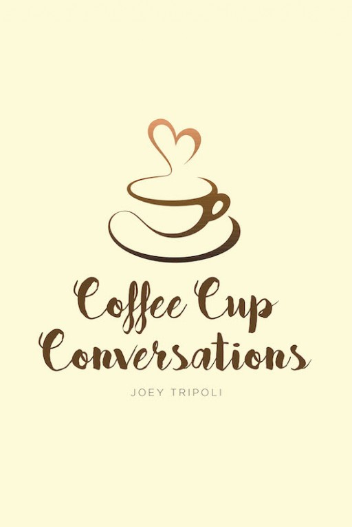 Joey Tripoli's New Book 'Coffee Cup Conversations' is a Resounding Compendium of Insights, Prayers, and Lessons on Stepping Up to One's Commitment With God