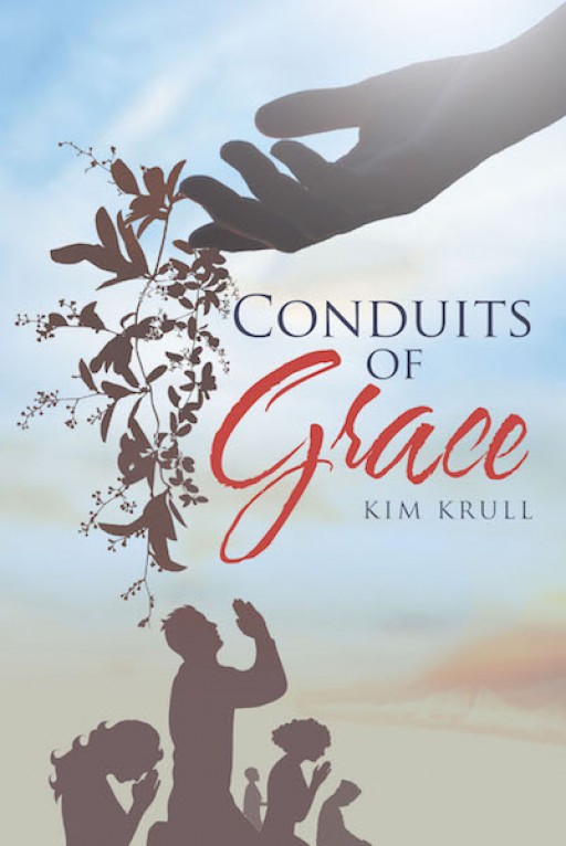 Kim Krull's New Book 'Conduits of Grace' is an Evoking Read That Inspires Illumination for All Believers