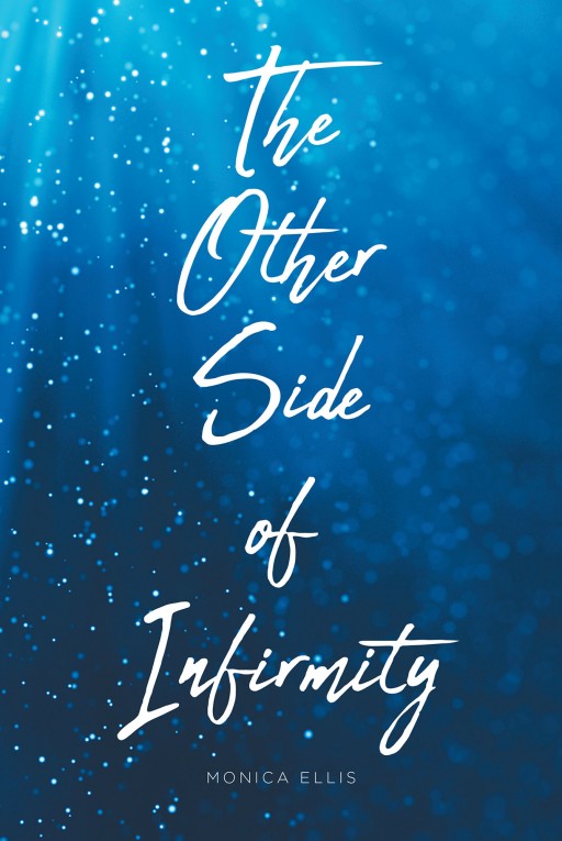 Monica Ellis' New Book 'The Other Side of Infirmity' Shares the Author's Life of Divine Faithfulness and Victory Amid Frailty