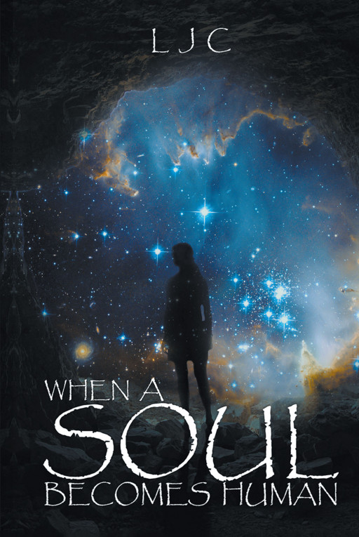 LJC's New Book 'When a Soul Becomes Human' Follows the Tale of a Confused Soul as It Readies Itself for a Journey to Earth and Tries to Understand the Impending Changes