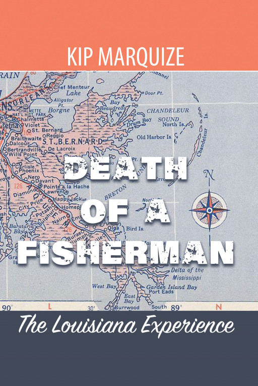 Author Kip Marquize's New Book, 'Death of a Fisherman: The Louisiana Experience,' Shares the Author's Experience as a Commercial Fisherman in Louisiana