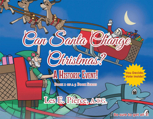 Author Les E. Pierce, A.T.G.'s New Book, 'Can Santa Change Christmas? a Historic Event!' Is a Delightful Holiday Tale of Family and Magic