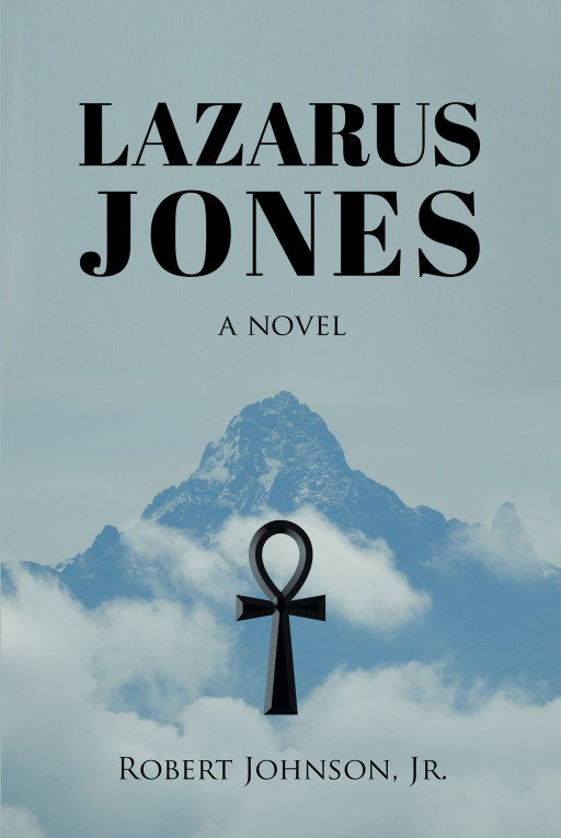 Author Robert Johnson, Jr.'s New Book 'Lazarus Jones' Takes Readers Along on a Journey of Self-Discovery and Redemption With the Titular Hero